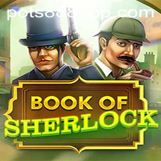 Unlocking Mysteries: A Deep Dive into the BookOfSherlock Game with POTS888